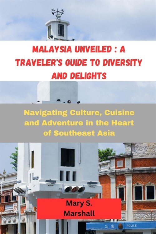 Malaysia Unveiled: A Travelers Guide to Diversity and Delights: Navigating Culture, Cuisine and Adventure in the Heart of Southeast Asia (Paperback)