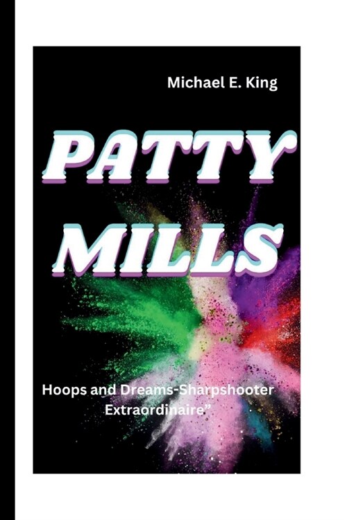 Patty Mills: Hoops and Dreams-Sharpshooter Extraordinaire (Paperback)