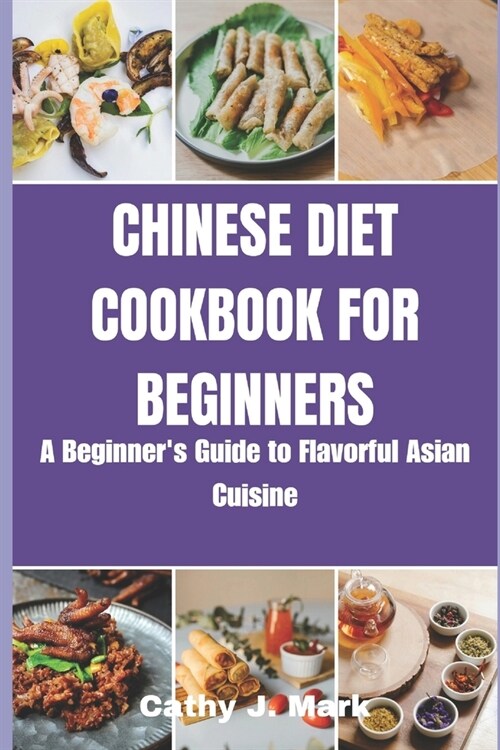 Chinese Diet Cookbook for Beginners: A Beginners Guide to Flavorful Asian Cuisine (Paperback)
