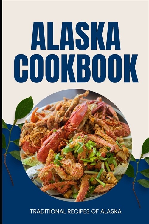 Alaska Cookbook: Traditional Recipes of Alaska (Paperback)