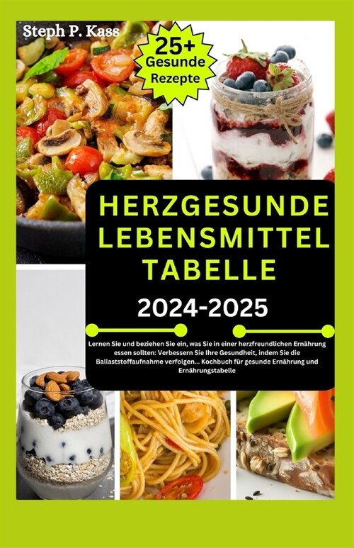 Herzgesunde Lebensmittel Tabelle 2024-2025: Lernen Sie und beziehen Sie ein, was Sie in einer herzfreundlichen Ern?rung essen sollten: Verbessern Sie (Paperback)