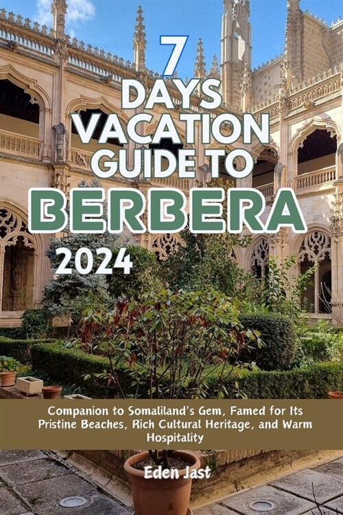 7 Days Vacation Guide to Berbera: Companion to Somalilands Gem, Famed for Its Pristine Beaches, Rich Cultural Heritage, and Warm Hospitality (Paperback)