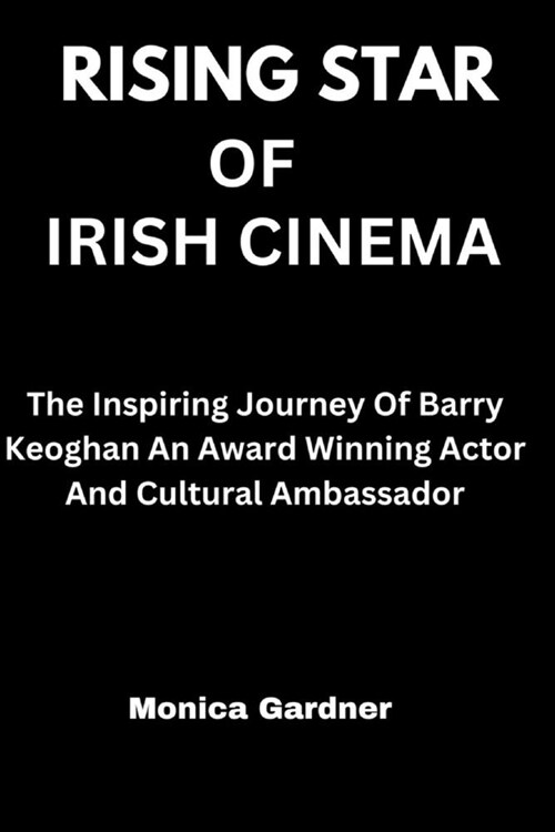 Rising Star of Irish Cinema: The Inspiring journey of Barry Keoghan Award winning Author and cultural ambassador (Paperback)