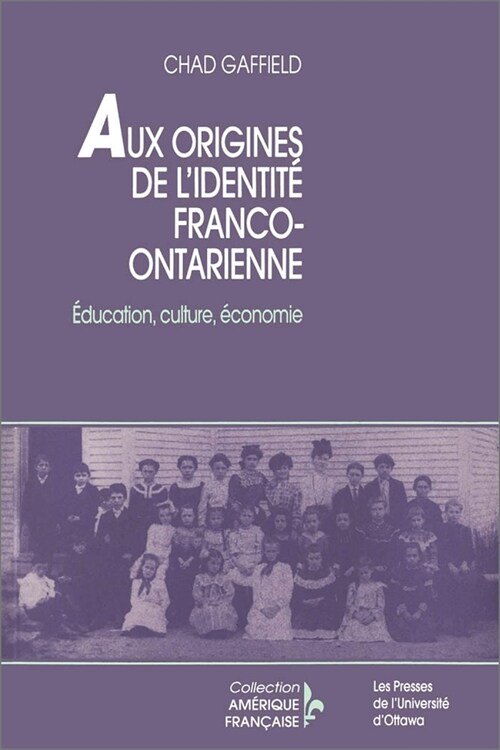 Aux Origines de lIdentit?Franco-Ontarienne: ?ucation, Culture, ?onomie (Paperback)