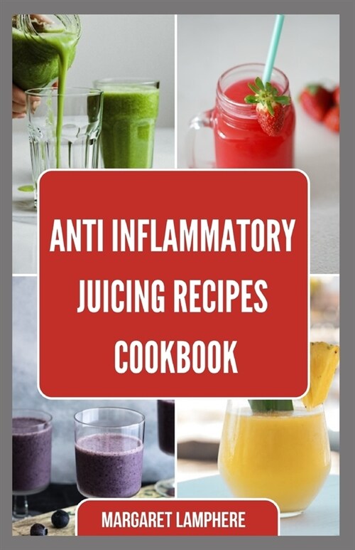 Anti Inflammatory Juicing Recipes Cookbook: Nutritious Low Oxalate Fruit Blends to Fight Inflammation, Boost Immune System, Liver Detox, Thyroid Suppo (Paperback)