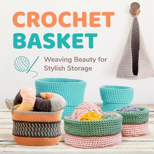 Crochet Basket: Weaving Beauty for Stylish Storage: Basket Crochet Patterns (Paperback)