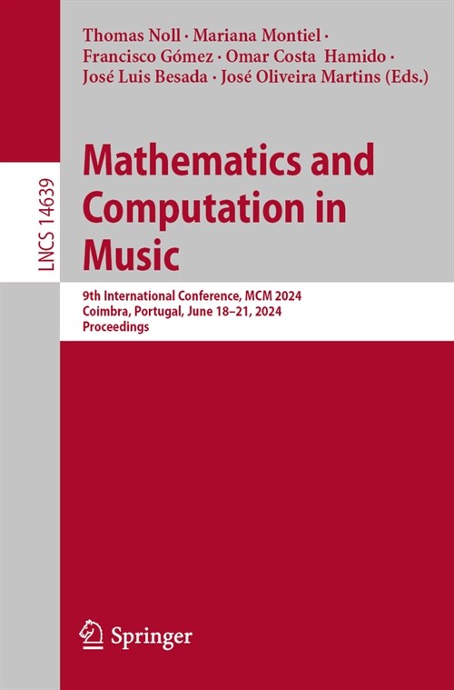Mathematics and Computation in Music: 9th International Conference, MCM 2024, Coimbra, Portugal, June 18-21, 2024, Proceedings (Paperback, 2024)