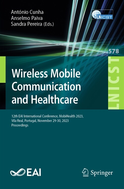 Wireless Mobile Communication and Healthcare: 12th Eai International Conference, Mobihealth 2023, Vila Real, Portugal, November 29-30, 2023 Proceeding (Paperback, 2024)
