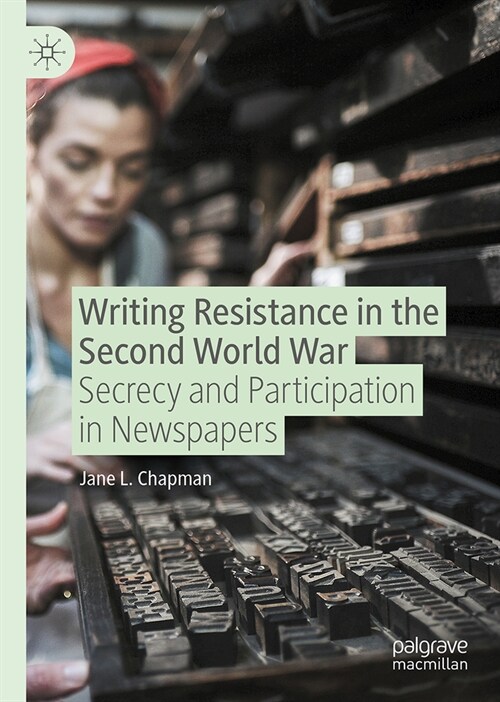 Writing Resistance in the Second World War: Secrecy and Participation in Newspapers (Hardcover, 2024)