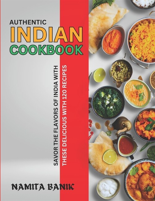 Authentic Indian Cookbook: Savor the Flavors of India with These Delicious with 120 Recipes (Paperback)