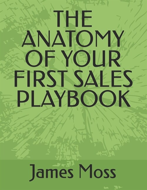 The Anatomy of Your First Sales Playbook (Paperback)