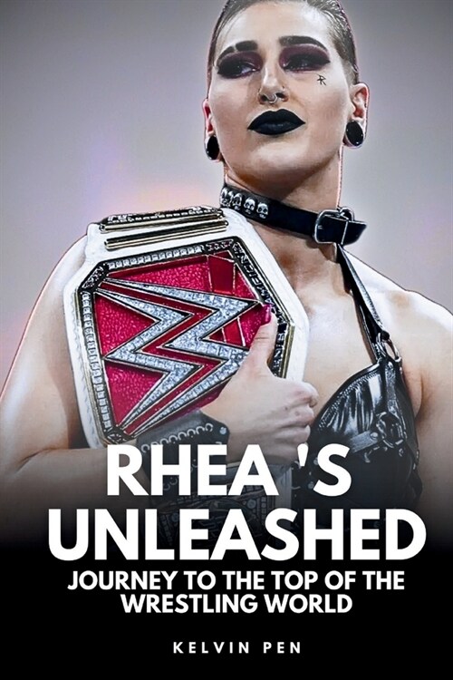 Rhea s Unleashed: Journey to the Top of the Wrestling World (Paperback)