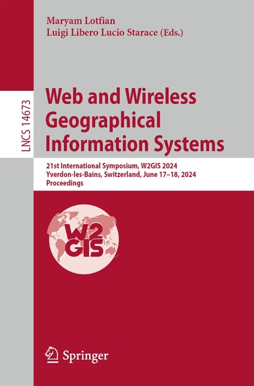 Web and Wireless Geographical Information Systems: 21st International Symposium, W2gis 2024, Yverdon-Les-Bains, Switzerland, June 17-18, 2024, Proceed (Paperback, 2024)