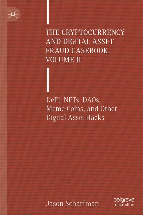 The Cryptocurrency and Digital Asset Fraud Casebook, Volume II: Defi, Nfts, Daos, Meme Coins, and Other Digital Asset Hacks (Hardcover, 2024)