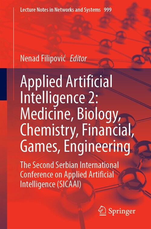 Applied Artificial Intelligence 2: Medicine, Biology, Chemistry, Financial, Games, Engineering: The Second Serbian International Conference on Applied (Paperback, 2024)