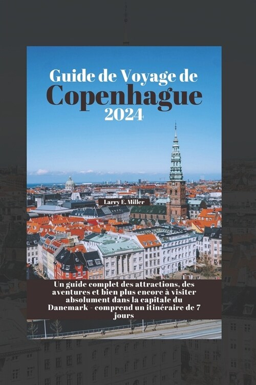 Guide de Voyage de Copenhague 2024: Un guide complet des attractions, des aventures et bien plus encore ?visiter absolument dans la capitale du Danem (Paperback)