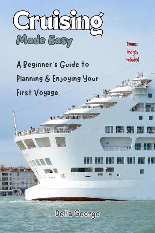 Cruising Made Easy (Images Included): A Beginners Guide to Planning & Enjoying Your First Voyage (Paperback)