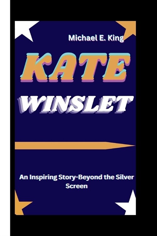 Kate Winslet: An Inspiring Story-Beyond the Silver Screen (Paperback)