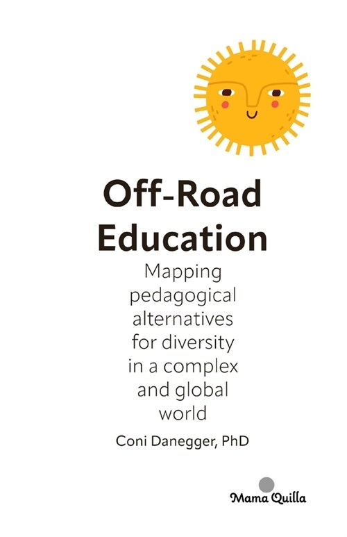 Off-Road Education: Mapping pedagogical alternatives for diversity in a complex and global world (Paperback)