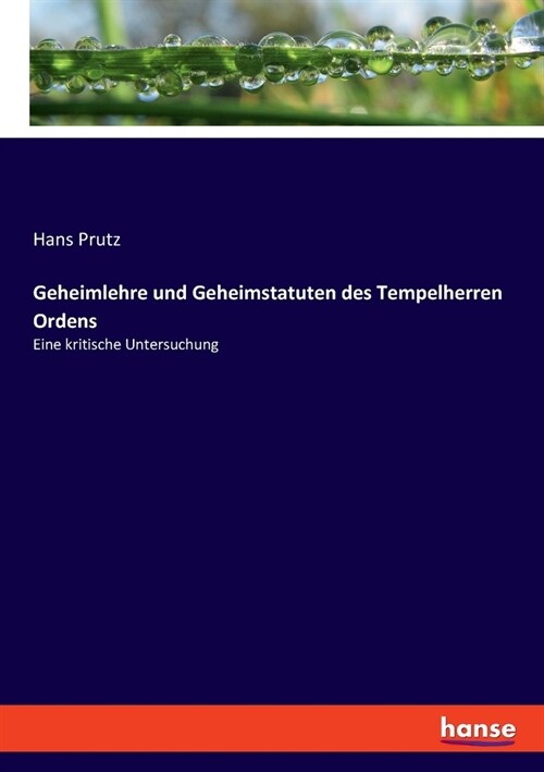 Geheimlehre und Geheimstatuten des Tempelherren Ordens: Eine kritische Untersuchung (Paperback)