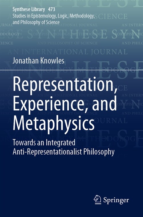 Representation, Experience, and Metaphysics: Towards an Integrated Anti-Representationalist Philosophy (Paperback, 2023)