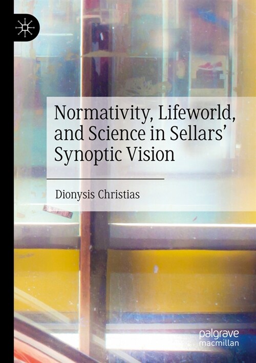 Normativity, Lifeworld, and Science in Sellars Synoptic Vision (Paperback, 2023)
