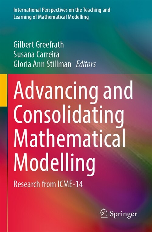 Advancing and Consolidating Mathematical Modelling: Research from Icme-14 (Paperback, 2023)