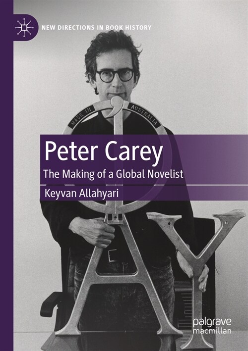 Peter Carey: The Making of a Global Novelist (Paperback, 2023)