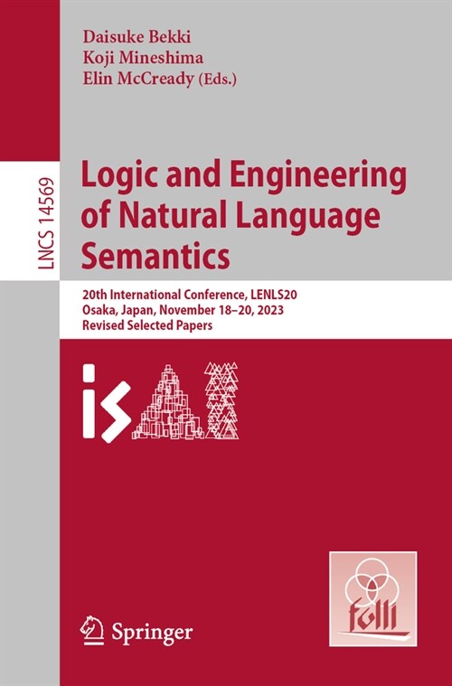 Logic and Engineering of Natural Language Semantics: 20th International Conference, Lenls20, Osaka, Japan, November 18-20, 2023, Revised Selected Pape (Paperback, 2024)