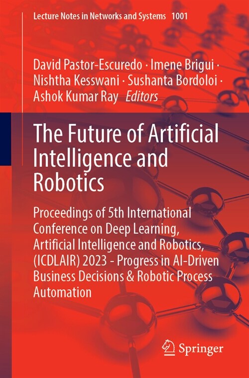 The Future of Artificial Intelligence and Robotics: Proceedings of 5th International Conference on Deep Learning, Artificial Intelligence and Robotics (Paperback, 2024)