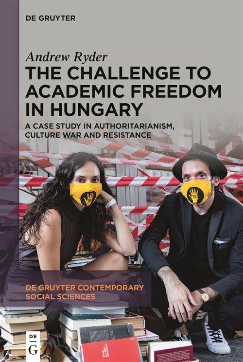 The Challenge to Academic Freedom in Hungary: A Case Study in Authoritarianism, Culture War and Resistance (Paperback)