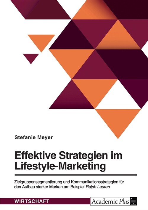 Effektive Strategien im Lifestyle-Marketing: Zielgruppensegmentierung und Kommunikationsstrategien f? den Aufbau starker Marken am Beispiel Ralph Lau (Paperback)