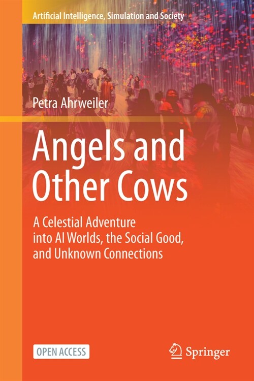 Angels and Other Cows: A Celestial Adventure Into AI Worlds, the Social Good, and Unknown Connections (Hardcover, 2024)