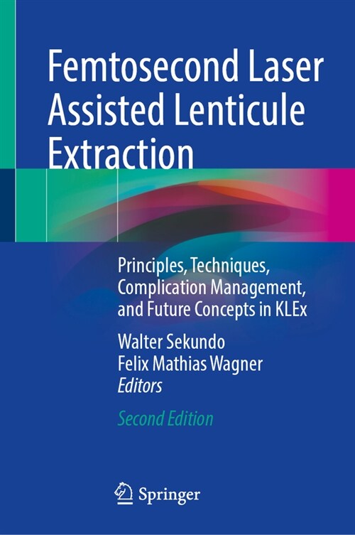 Femtosecond Laser Assisted Lenticule Extraction: Principles, Techniques, Complication Management, and Future Concepts in Klex (Hardcover, 2, Second 2024)