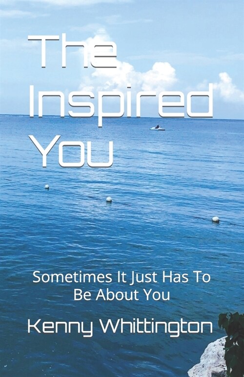 The Inspired You: Sometimes It Just Has To Be About You (Paperback)