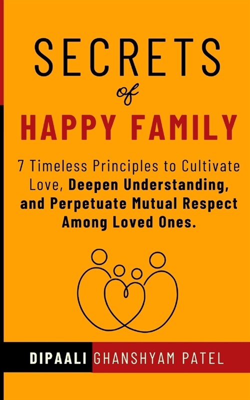 Secrets of Happy Family: 7 Timeless Principles to Cultivate Love, Deepen Understanding, and Perpetuate Mutual Respect Among Loved Ones. (Paperback)