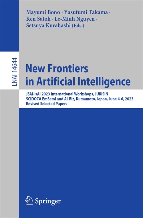 New Frontiers in Artificial Intelligence: Jsai-Isai 2023 International Workshops, Jurisin, Scidoca, Emsemi and Ai-Biz, Kumamoto, Japan, June 4-6, 2023 (Paperback, 2024)