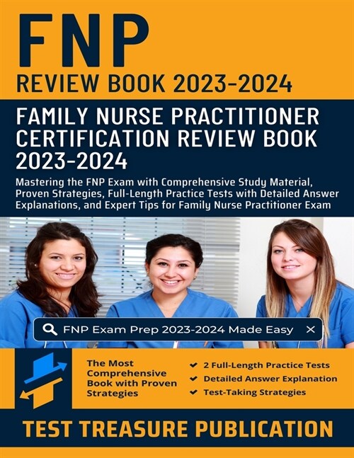 Family Nurse Practitioner (FNP) Certification Review Book 2023-2024: Mastering the FNP Exam with Comprehensive Study Material, Proven Strategies, Full (Paperback)