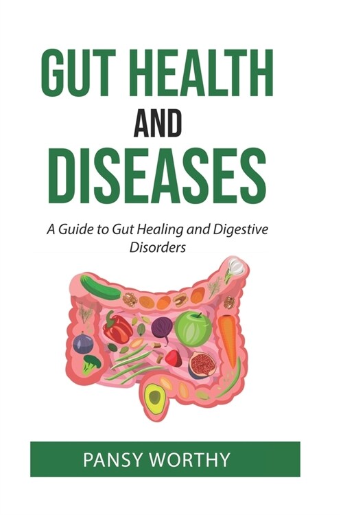 Gut Health and Diseases: A Guide to Gut Healing and Digestive Disorders (Paperback)
