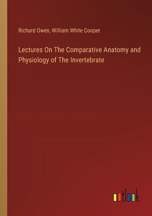 Lectures On The Comparative Anatomy and Physiology of The Invertebrate (Paperback)