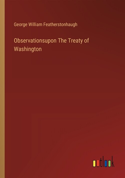 Observationsupon The Treaty of Washington (Paperback)