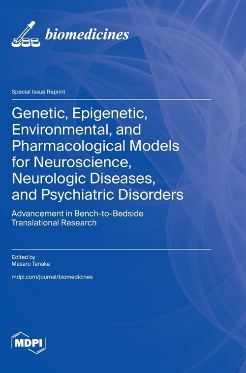 Genetic, Epigenetic, Environmental, and Pharmacological Models for Neuroscience, Neurologic Diseases, and Psychiatric Disorders: Advancement in Bench- (Hardcover)