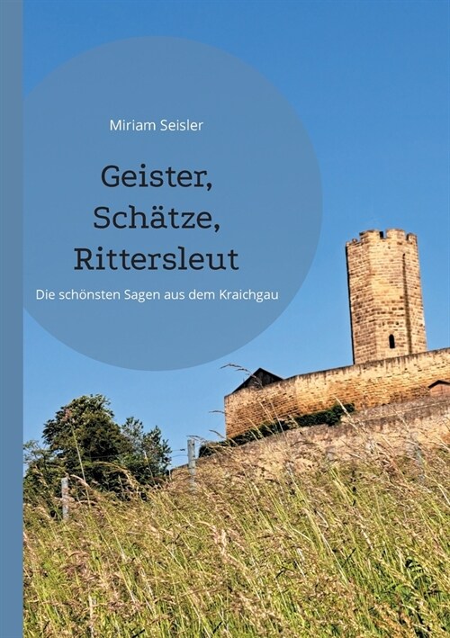 Geister, Sch?ze, Rittersleut: Die sch?sten Sagen aus dem Kraichgau (Paperback)