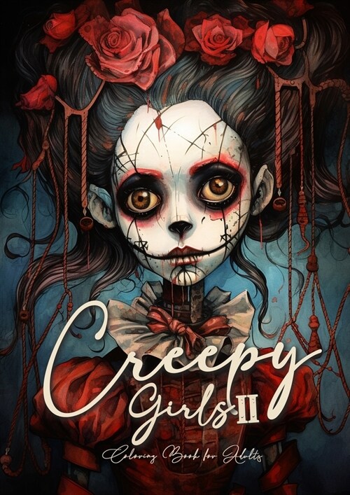 Creepy Girls Coloring Book for Adults 2: Horror Grayscale Coloring Book Gothic Coloring Book for Adults Sugar Skulls Catrinas, Creepy Puppets Coloring (Paperback)