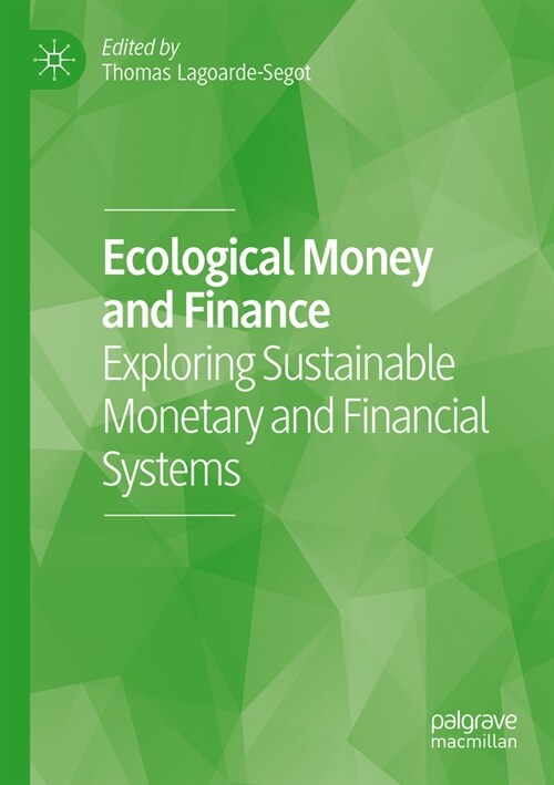 Ecological Money and Finance: Exploring Sustainable Monetary and Financial Systems (Paperback, 2023)