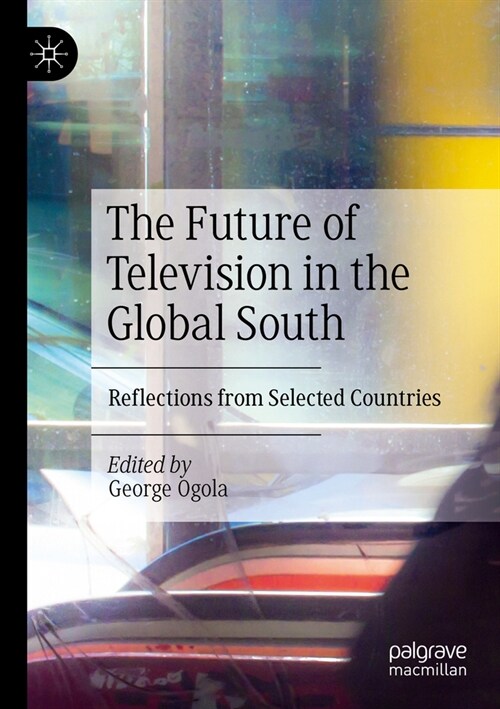 The Future of Television in the Global South: Reflections from Selected Countries (Paperback, 2023)