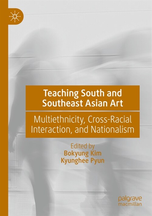 Teaching South and Southeast Asian Art: Multiethnicity, Cross-Racial Interaction, and Nationalism (Paperback, 2023)