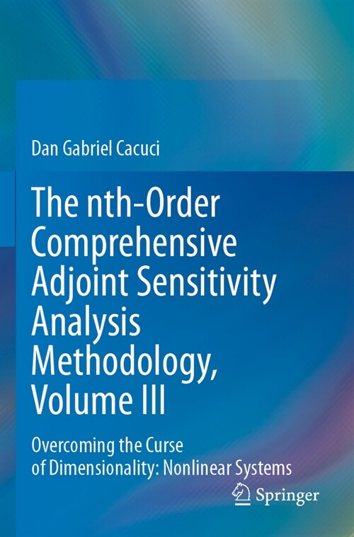 The Nth-Order Comprehensive Adjoint Sensitivity Analysis Methodology, Volume III: Overcoming the Curse of Dimensionality: Nonlinear Systems (Paperback, 2023)