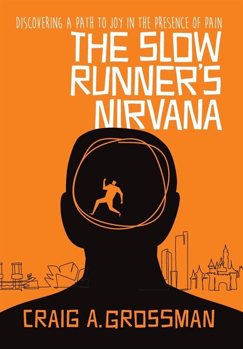 The Slow Runners Nirvana: Discovering A Path to Joy in the Presence of Pain (Hardcover)