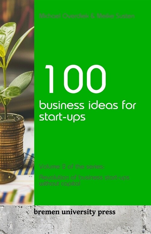 100 business ideas for start-ups: Volume 2 of the series: Revolution of business start-ups without capital (Paperback)